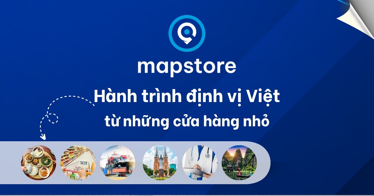 Mapstore.vn – xây dựng bản đồ doanh nghiệp Việt Nam trong kỷ nguyên dữ liệu địa phương