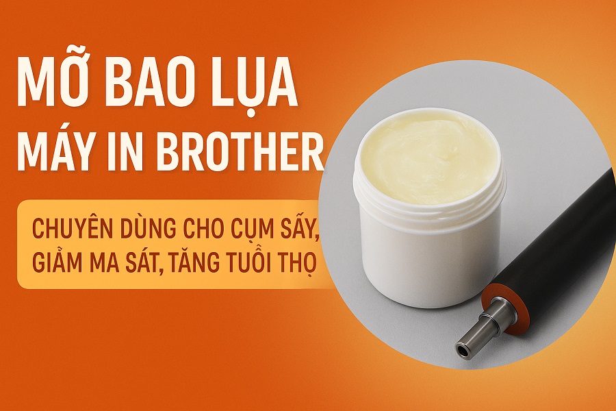 Mỡ Bao Lụa Máy In Brother – Chuyên Dùng Cho Cụm Sấy, Giảm Ma Sát, Tăng Tuổi Thọ