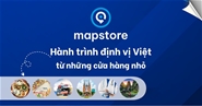 Mapstore.vn – xây dựng bản đồ doanh nghiệp Việt Nam trong kỷ nguyên dữ liệu địa phương